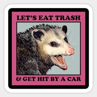 Possum Shirt Let's Eat Trash and Get Hit by Car Funny Opossum shirt Live Ugly Fake your death eat trash Support your Local Street Cats Sticker